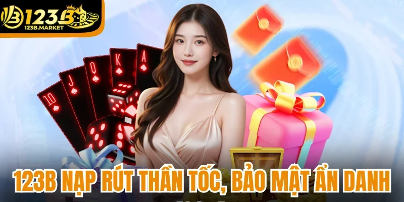 123B nạp rút thần tốc, bảo mật ẩn danh 100%