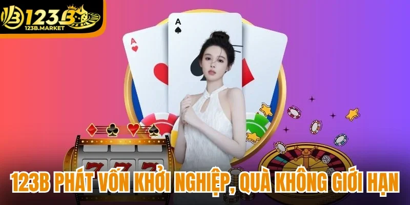 123B phát vốn khởi nghiệp, quà không giới hạn