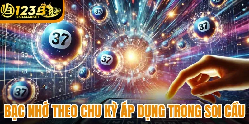 Bạc nhớ theo chu kỳ được áp dụng trong soi cầu