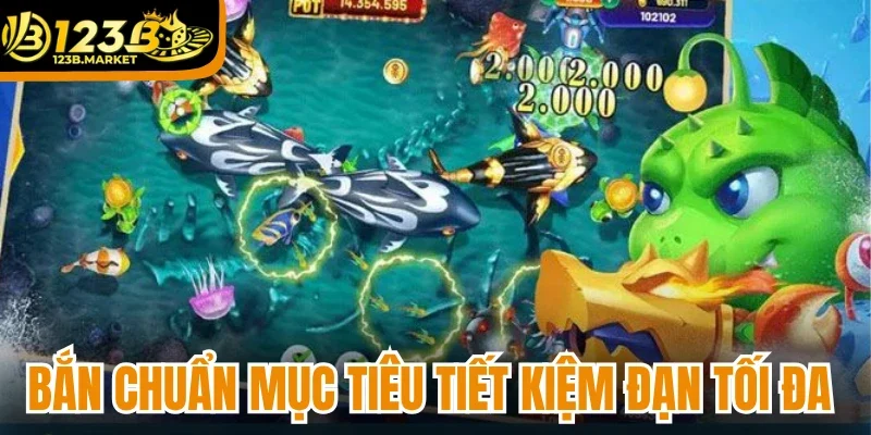 Bắn chuẩn mục tiêu tiết kiệm đạn tối đa 
