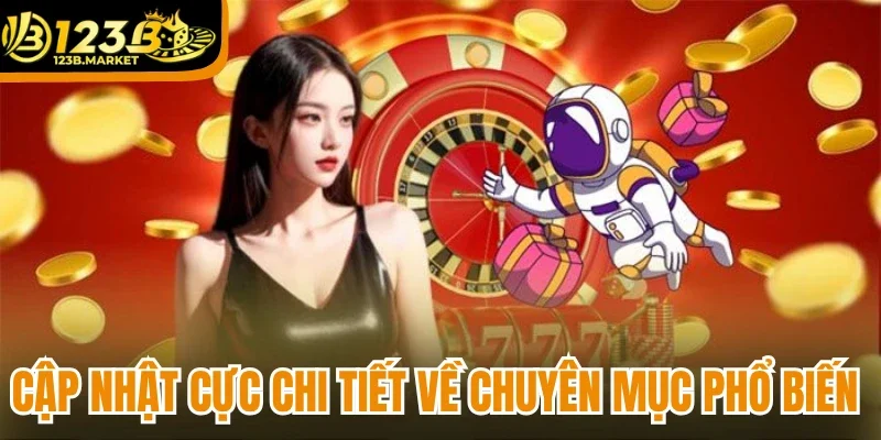 Cập nhật cực chi tiết về chuyên mục phổ biến 