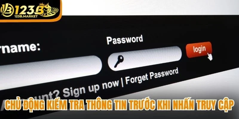 Chủ động kiểm tra thông tin trước khi nhấn truy cập