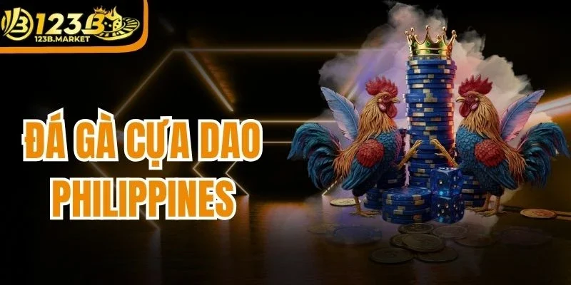 Đá Gà Cựa Dao Philippines - Hình Thức Chọi Kê Đỉnh Cao