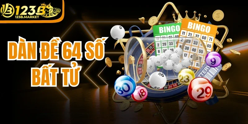 Dàn Đề 64 Số Bất Tử - Cách Bao Vây Bảng Điểm Ăn Tiền Thực Tế