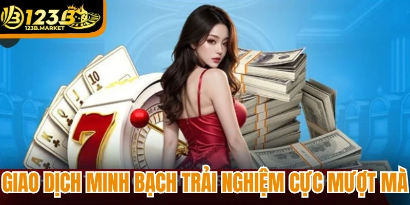 Giao dịch minh bạch trải nghiệm cực mượt mà