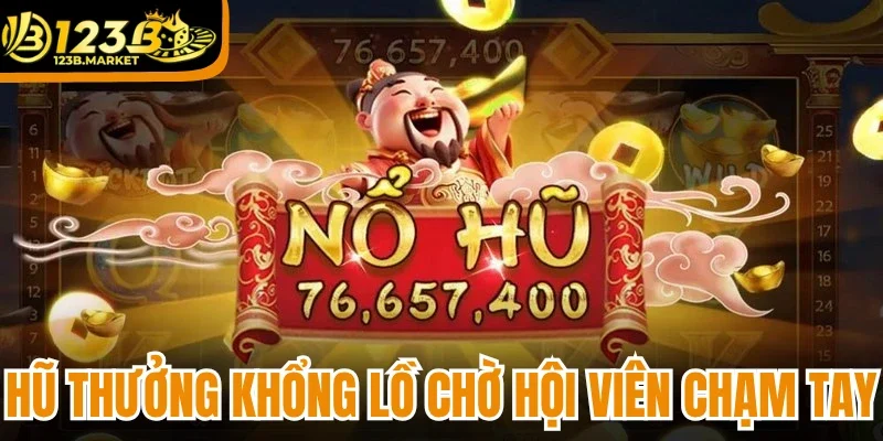 Hũ thưởng khổng lồ chờ hội viên chạm tay
