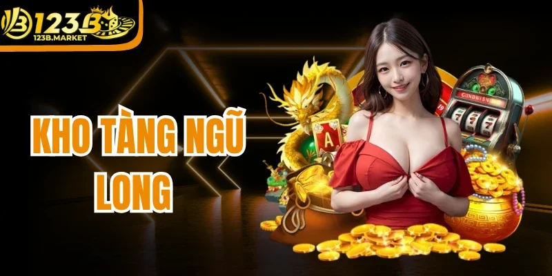Kho Tàng Ngũ Long - Săn Tìm Rồng Đổi Thưởng Đẳng Cấp