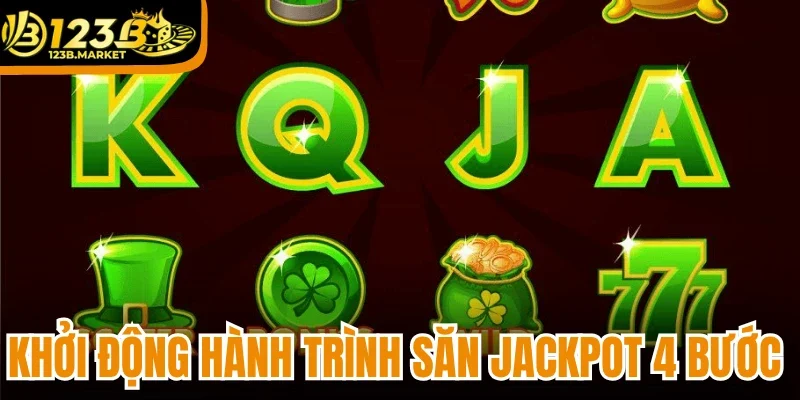 Khởi động hành trình săn jackpot 4 bước 