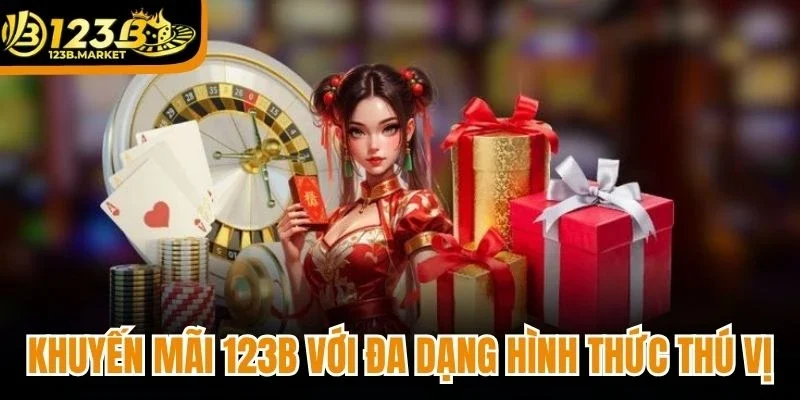 Khuyến mãi 123B với đa dạng hình thức thú vị