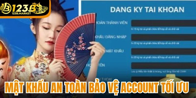 Mật khẩu an toàn bảo vệ account tối ưu 