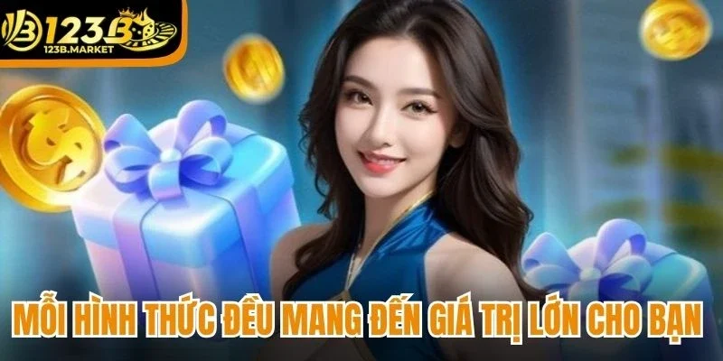 Mỗi hình thức đều mang đến giá trị lớn cho bạn 