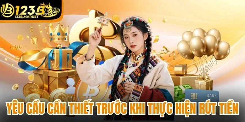 Những yêu cầu cần thiết trước khi thực hiện rút tiền