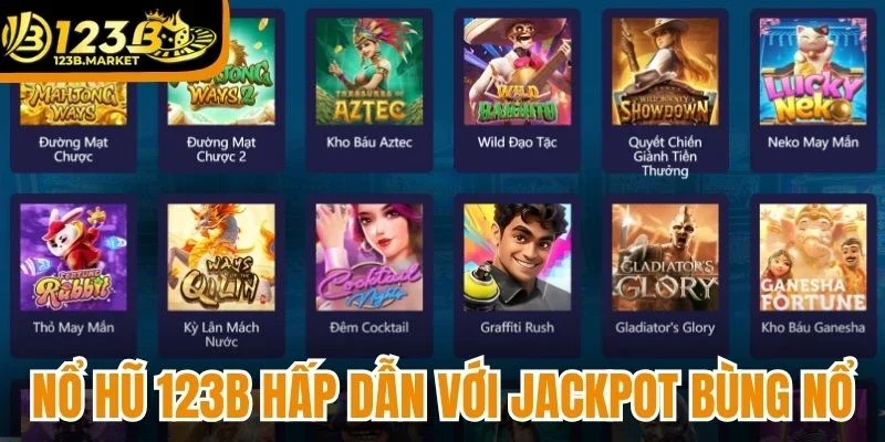 Nổ hũ 123B hấp dẫn với jackpot bùng nổ