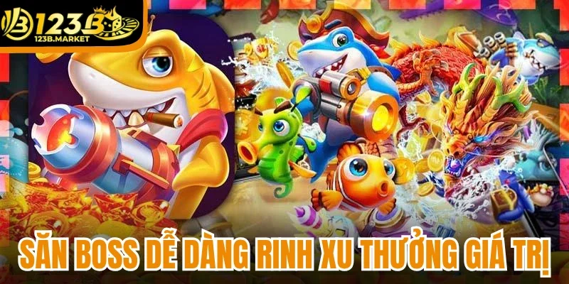 Săn boss dễ dàng rinh xu thưởng giá trị