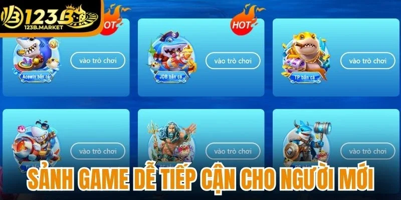 Sảnh game dễ tiếp cận dành cho người mới