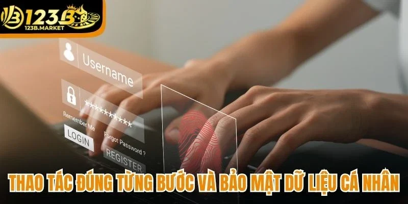Thao tác đúng từng bước và bảo mật dữ liệu cá nhân