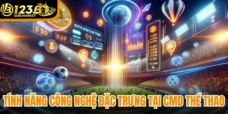 Các tính năng công nghệ đặc trưng tại CMD thể thao