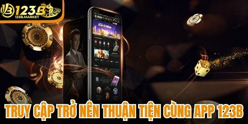 Truy cập trở nên thuận tiện cùng app 123B